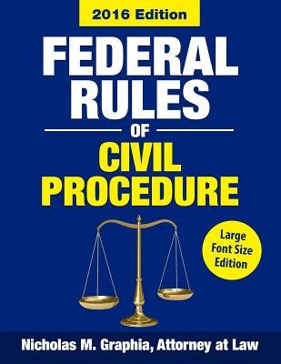 Federal Rules of Civil Procedure 2016, Large Font Size: Complete Rules as Revised through 2016 by Graphia, Nicholas M.