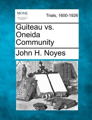 Guiteau vs. Oneida Community by Noyes, John H.