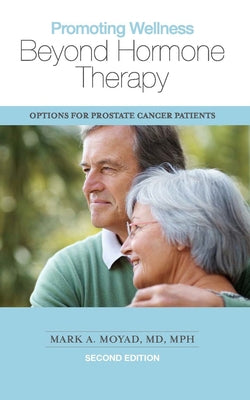 Promoting Wellness Beyond Hormone Therapy, Second Edition: Options for Prostate Cancer Patients by Moyad, Mark A.