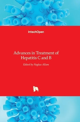 Advances in Treatment of Hepatitis C and B by Allam, Naglaa