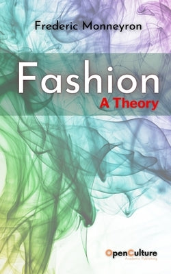 Fashion. A Theory: Mapping the Sociological Landscapes of Fashion and Clothing by Monneyron, Frederic
