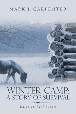 Winter Camp: a Story of Survival: Based on Real Events by Carpenter, Mark J.