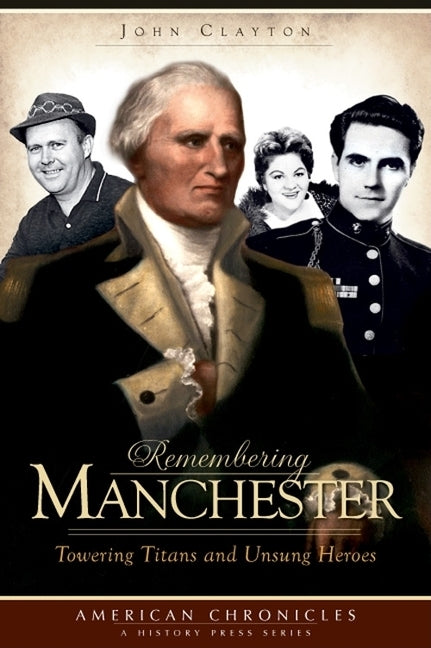 Remembering Manchester: Towering Titans and Unsung Heroes by Clayton, John