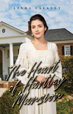 The Heart of Hartley Mansion by Fausnet, Linda