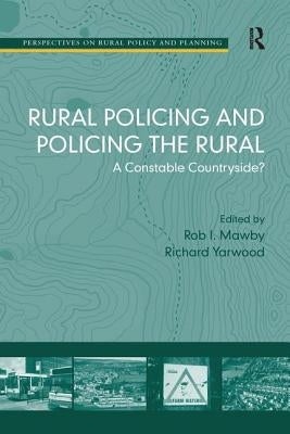 Rural Policing and Policing the Rural: A Constable Countryside? by Yarwood, Richard