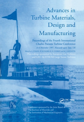 Advances in Turbine Materials, Design and Manufacturing: Proceedings of the Fourth International Charles Parsons Turbine Conference, 4-6 November 1997 by Strang, Andrew