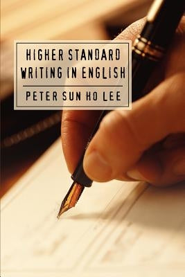 Higher Standard Writing in English by Lee, Peter Sun Ho
