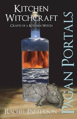 Pagan Portals - Kitchen Witchcraft: Crafts of a Kitchen Witch by Patterson, Rachel