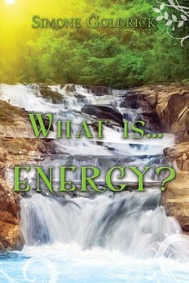 What is...ENERGY? by Goldrick, Simone Elizabeth