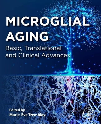 Microglial Aging: Basic, Translational and Clinical Advances by Tremblay, Marie-Eve
