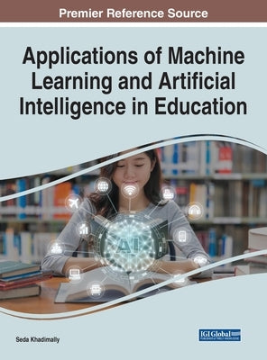 Applications of Machine Learning and Artificial Intelligence in Education by Khadimally, Seda