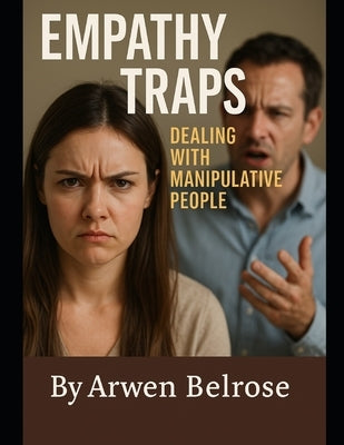 Empathy Traps: Dealing with Manipulative People by Belrose, Arwen
