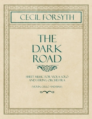 The Dark Road - Sheet Music for Viola Solo and String Orchestra (Violin, Cello and Bass) by Forsyth, Cecil