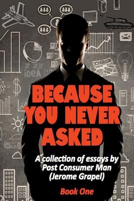 Because You Never Asked (Book One) by Grapel, Jerome