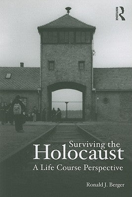 Surviving the Holocaust: A Life Course Perspective by Berger, Ronald