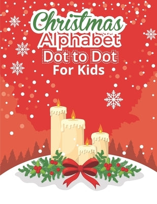 Christmas Alphabet Dot to Dot Book for Kids: Fun And Challenging Dot To Dot Activities For Children & Toddlers Ages3-6 6-8 (Educational Entertainment by Hossen, Goljar
