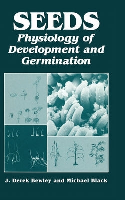 Seeds: Physiology of Development and Germination by Bewley, J. Derek