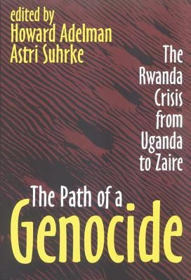 The Path of a Genocide: The Rwanda Crisis from Uganda to Zaire by Suhrke, Astri