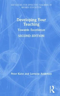 Developing Your Teaching: Towards Excellence by Kahn, Peter