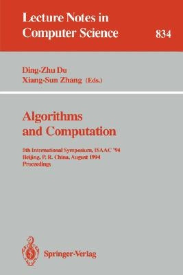 Algorithms and Computation: 5th International Symposium, Isaac '94, Beijing, P.R. China, August 25 - 27, 1994. Proceedings by Du, Ding-Zhu