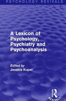 A Lexicon of Psychology, Psychiatry and Psychoanalysis by Kuper, Jessica
