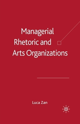 Managerial Rhetoric and Arts Organizations: by Zan, L.