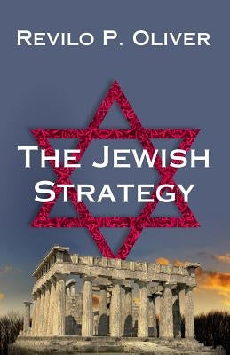 The Jewish Strategy by Oliver, Revilo P.