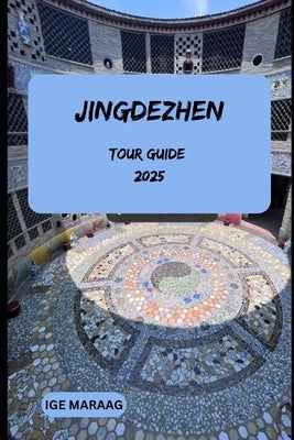 Jingdezhen Tour Guide 2025 by Maraag, Ige
