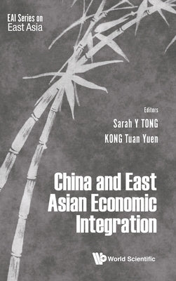 China and East Asian Economic Integration by Tong Sarah Y
