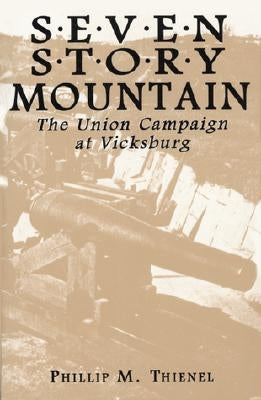 Seven Story Mountain: The Union Campaign at Vicksburg by Thienel, Phillip M.
