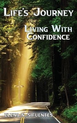 Life's Journey Living With Confidence by Sifuentes, Elena
