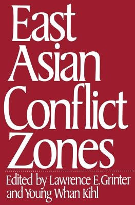 East Asian Conflict Zones: Prospects for Regional Stability and Deescalation by Grinter, Lawrence E.