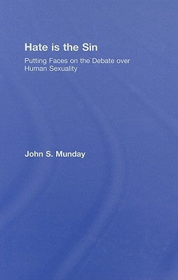 Hate is the Sin: Putting Faces on the Debate over Human Sexuality by Munday, John S.