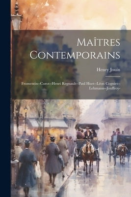Maîtres Contemporains: Fromentin--Corot--Henri Regnault--Paul Huet--Léon Cogniet--Lehmann--Jouffroy- by Jouin, Henry