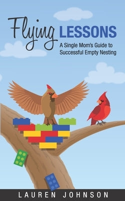 Flying Lessons: A Single Mom's Guide to Successful Empty Nesting by Johnson, Lauren