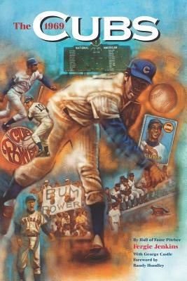 The 1969 Cubs: Long Remembered - Not Forgottten by Castle, George