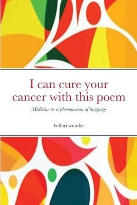 I can cure your cancer with this poem: Medicine as a phenomenon of language by Wunder, Belfort