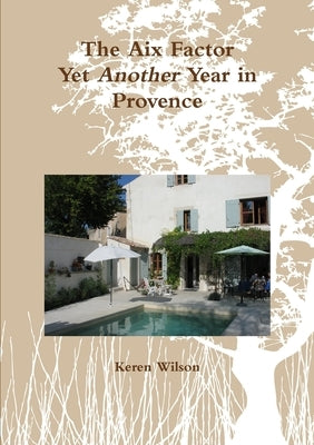 The Aix Factor - Yet Another Year in Provence. by Wilson, Keren