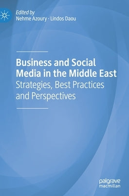 Business and Social Media in the Middle East: Strategies, Best Practices and Perspectives by Azoury, Nehme