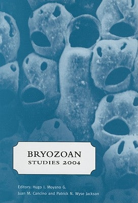 Bryozoan Studies 2004: Proceedings of the 13th International Bryozoology Association Conference, Concepci�n/Chile, 11-16 January 2004 by Moyano, Hugo