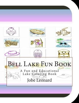 Bell Lake Fun Book: A Fun and Educational Lake Coloring Book by Leonard, Jobe