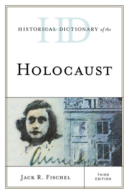 Historical Dictionary of the Holocaust, Third Edition by Fischel, Jack R.
