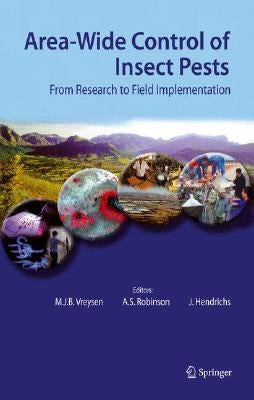 Area-Wide Control of Insect Pests: From Research to Field Implementation by Vreysen, M. J. B.