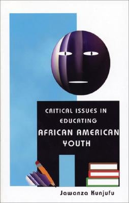 Critical Issues in Educating African American Youth by Kunjufu, Jawanza