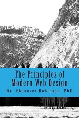 The Principles of Modern Web Design by Robinson, Phd Dr Ebenezer a.