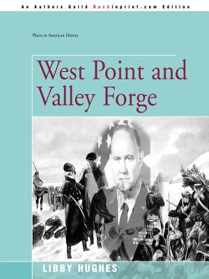 West Point and Valley Forge by Hughes, Libby
