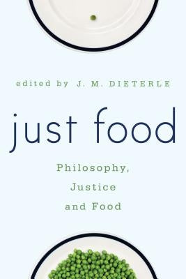 Just Food: Philosophy, Justice and Food by Dieterle, Jill M.