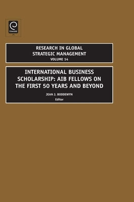International Business Scholarship: Aib Fellows on the First 50 Years and Beyond by Boddewyn, Jean J.
