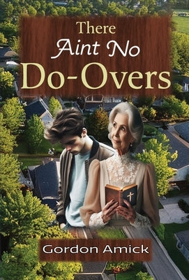 There Ain't No Do-Overs by Amick, Gordon