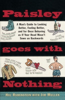 Paisley Goes with Nothing: A Man's Guide to Style by Rubenstein, Hal